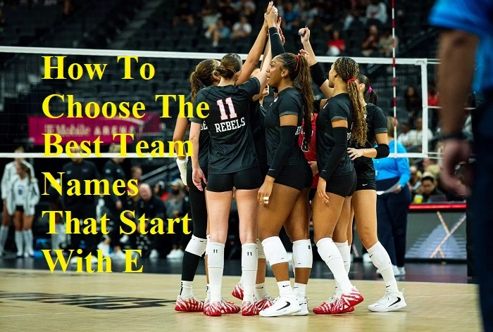 How To Choose The Best Team Names That Start With E